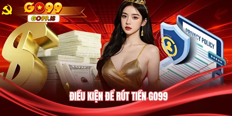 Điều kiện để rút tiền GO99