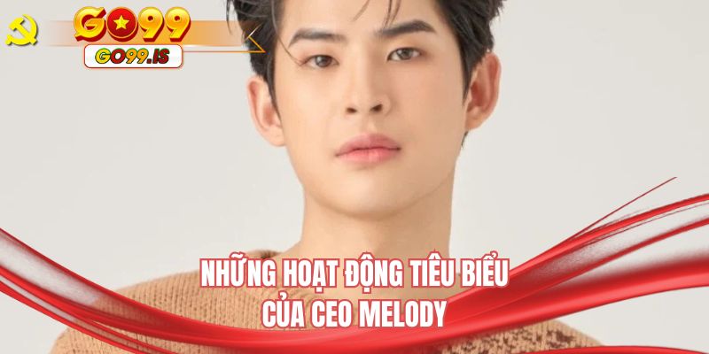 Những hoạt động tiêu biểu của CEO Melody